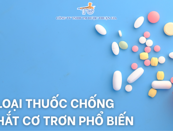 CÁC LOẠI THUỐC CHỐNG CO THẮT CƠ TRƠN PHỔ BIẾN